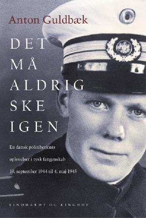 Det må aldrig ske igen : en dansk politibetjents oplevelser i tysk fangenskab 19. september 1944 til 4. maj 1945