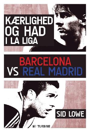 Kærlighed og had i La Liga : Barcelona vs Real Madrid