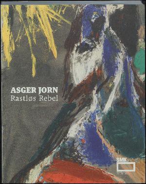 Asger Jorn - rastløs rebel