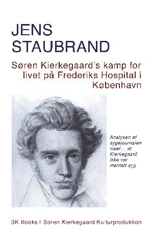Søren Kierkegaard's kamp for livet på Frederiks Hospital i København: Søren Kierkegaard's struggle to live at Frederiks Hospital in Copenhagen