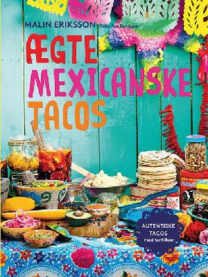 Ægte mexicanske tacos : autentiske tacos med tortillaer