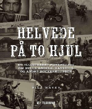 Helvede på to hjul : en illustreret fortælling om Hells Angels, Bandidos og andre rockerklubber