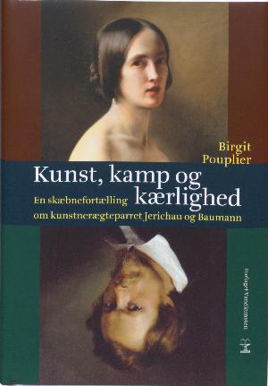 Kunst, kamp og kærlighed : en skæbnefortælling om kunstnerægteparret Jerichau og Baumann : romanbiografi