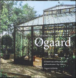 Orangeriet Øgaard : en botanisk rejse med Klaus Bonde Larsen og blomsterkunstneren Tage Andersen