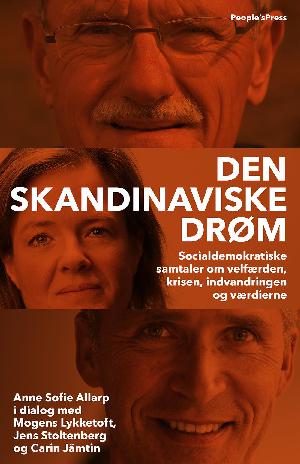 Den skandinaviske drøm : socialdemokratiske samtaler om velfærden, krisen, indvandringen og værdierne