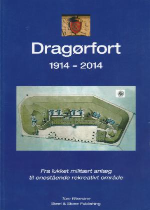 Dragørfort : 1914-2014 : fra lukket militært anlæg til enestående rekreativt område