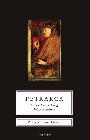 Petrarca : liv, værk og virkning - fakta og analyse : en biografi