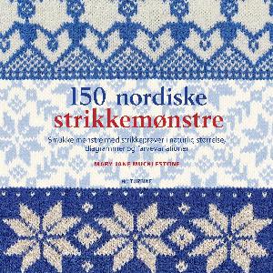 150 nordiske strikkemønstre : smukke mønstre med strikkeprøver i naturlig størrelse, diagrammer og farvevariationer