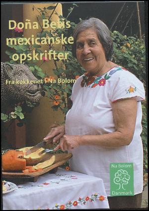 Doña Betis mexicanske opskrifter : fra køkkenet i Na Bolom