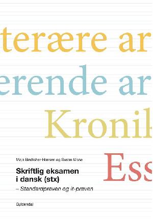 Skriftlig eksamen i dansk (stx) : standardprøven og it-prøven : den litterære artikel, den analyserende artikel, kronikken, essayet