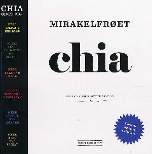 Mirakelfrøet chia : sundere, stærkere og slankere med chia