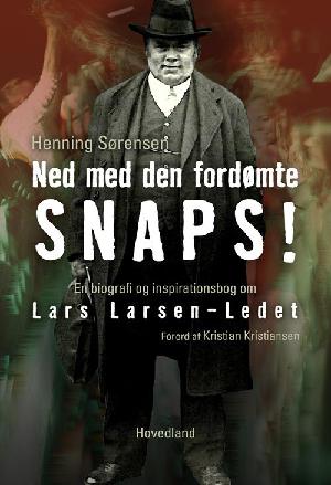 Ned med den fordømte snaps! : en biografi og inspirationsbog om Lars Larsen-Ledet