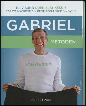Gabriel metoden : en revolutionerende metode uden slankekure, som vil forvandle din krop fuldstændigt