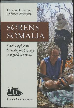 Sørens Somalia : Søren Lyngbjørns beretning om 839 dage som gidsel i Somalia