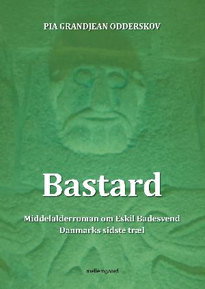 Bastard : middelalderroman om Eskild Badesvend, Danmarks sidste træl