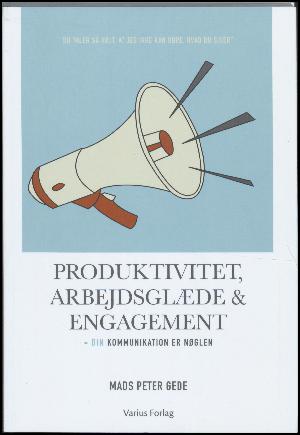 Produktivitet, arbejdsglæde & engagement : din kommunikation er nøglen