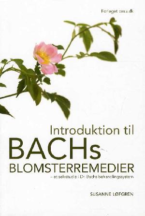 Introduktion til Bachs blomsterremedier : selvstudie i Dr. Bachs behandlingssystem