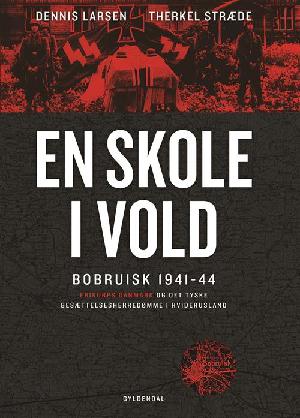 En skole i vold : Bobruisk 1941-44 : Frikorps Danmark og det tyske besættelsesherredømme i Hviderusland