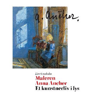 Maleren Anna Ancher - et kunstnerliv i lys