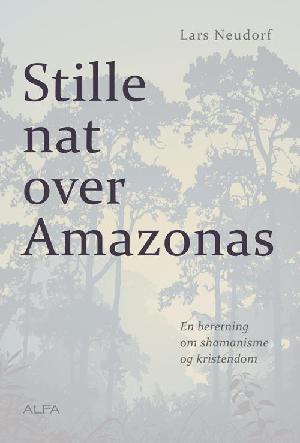 Stille nat over Amazonas : en beretning om shamanisme og kristendom