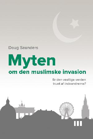 Myten om den muslimske invasion : er den vestlige verden truet af indvandrerne?