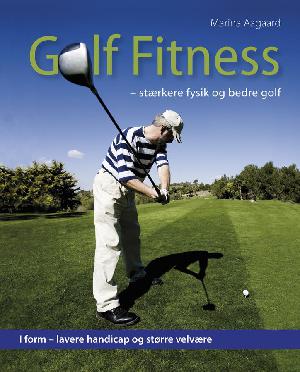 Golf fitness : stærkere fysik og bedre golf