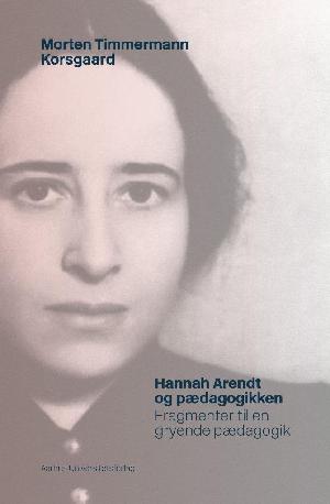 Hannah Arendt og pædagogikken : fragmenter til en gryende pædagogik