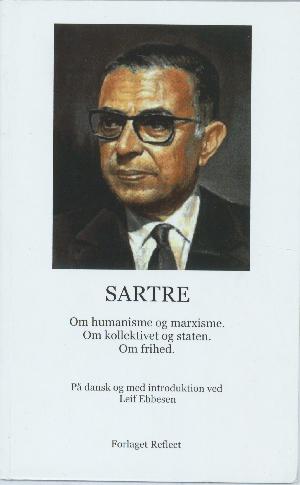 Sartre : om humanisme og marxisme, om kollektivet og staten, om frihed