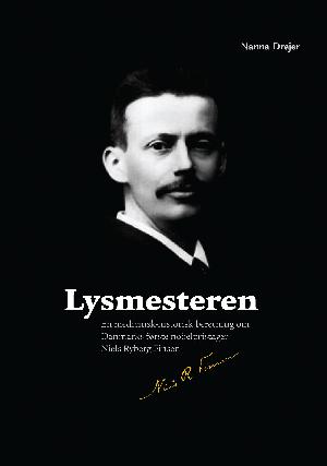 Lysmesteren : en medicinsk-historisk beretning om Danmarks første nobelpristager Niels Ryberg Finsen