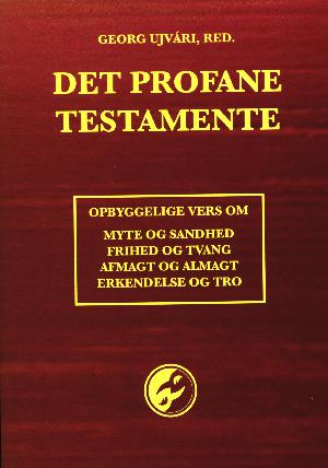 Det profane testamente : opbyggelige vers om myte og sandhed, frihed og tvang, afmagt og almagt, erkendelse og tro