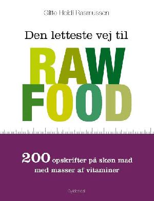 Den letteste vej til raw food : 200 opskrifter på skøn mad med masser af vitaminer