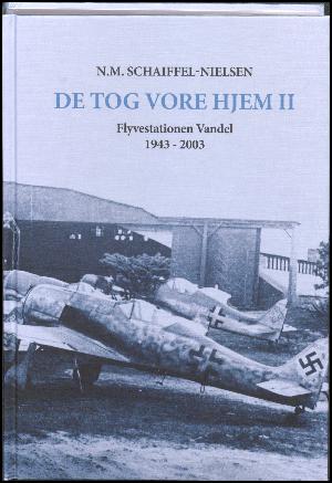 De tog vore hjem II : Flyvestation Vandel 1943-2003