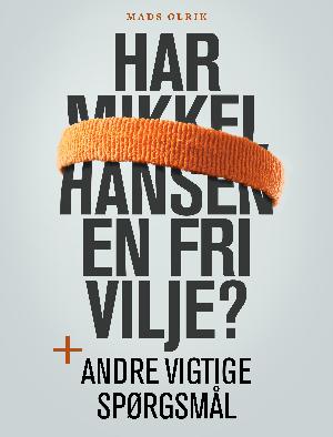 Har Mikkel Hansen en fri vilje? + andre vigtige spørgsmål