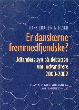 Er danskerne fremmedfjendske? : udlandets syn på debatten om indvandrere 2000-2002
