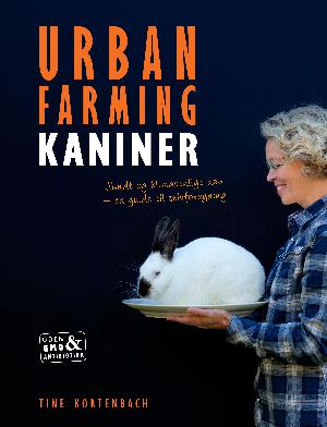 Urban farming kaniner : sundt og klimavenligt kød - en guide til selvforsyning