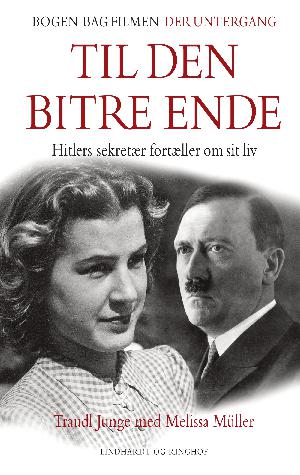 Til den bitre ende : Hitlers sekretær fortæller om sit liv