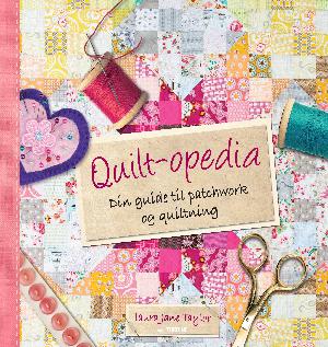 Quilt-opedia : din guide til patchwork og quiltning