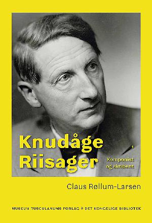 Knudåge Riisager : komponist og skribent. Bind 1