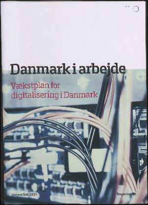 Danmark i arbejde : vækstplan for digitalisering i Danmark