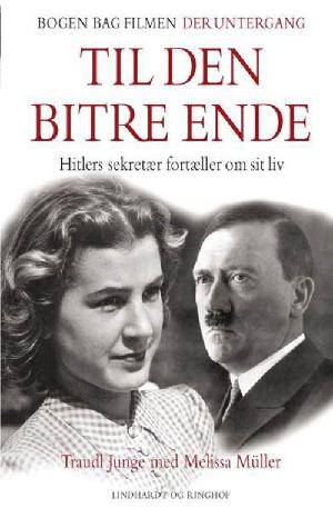 Til den bitre ende : Hitlers sekretær fortæller om sit liv