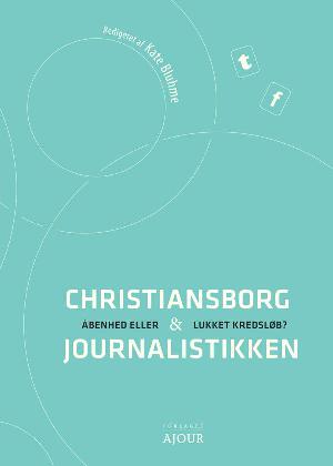 Christiansborg og journalistikken : åbenhed eller lukket kredsløb?