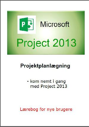 Microsoft Project 2013 : projektplanlægning : kom nemt i gang med Project 2013 : lærebog for nye brugere