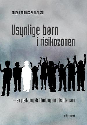 Usynlige børn i risikozonen : en pædagogisk håndbog om udsatte børn