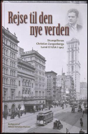 Rejse til den nye verden : skuespilleren Christian Zangenbergs turné til USA i 1907