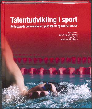 Talentudvikling i sport : reflekterende organisationer, gode teams og stærke atleter