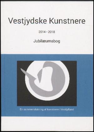 Vestjydske Kunstnere : 2014-2018 : jubilæumsbog