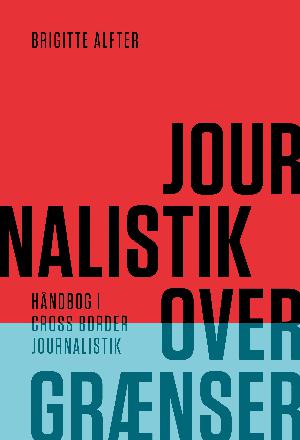 Journalistik over grænser : håndbog i cross border journalistik