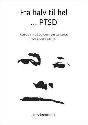 Fra halv til hel - PTSD : kampen mod og igennem systemet for anerkendelse