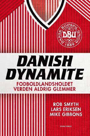 Danish dynamite : fodboldlandsholdet verden aldrig glemmer