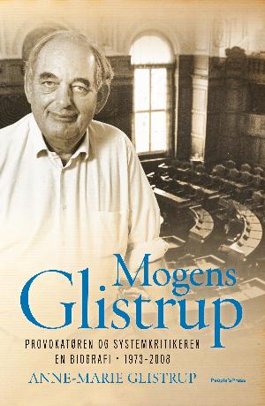 Mogens Glistrup. Bind 2 : Provokatøren og systemkritikeren : en biografi - 1973-2008